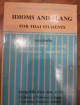IDIOMS AND SLANG FOR THAI STUDENTS