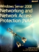 Windows Server 2008 Networking and Network Access Protection ( NAP )